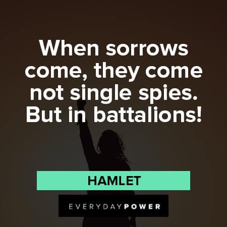 Hamlet Quotes when sorrows come they come not single spies