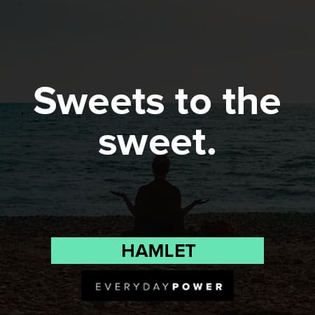 Hamlet Quotes about sweetss to the sweet