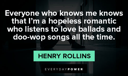 Henry Rollins quotes about hopeless romantic