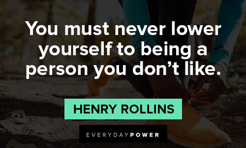 Henry Rollins quotes about lower yourself to being a person you don't like