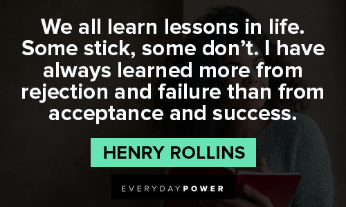 Henry Rollins quotes about learn lessons in life