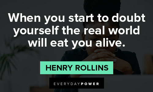 Henry Rollins quotes to doubt yourself the real world