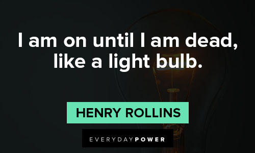 Henry Rollins quotes about like a light bulb