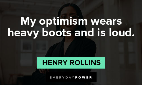 Henry Rollins quotes about my optimism wears heavy boots and is loud