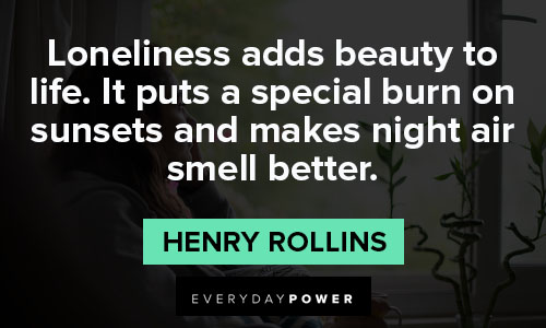 Henry Rollins quotes about loneliness adds beauty to life