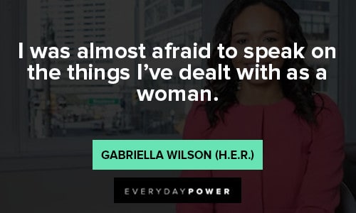 H. E. R. quotes to speak on the things I've dealt with as a woman