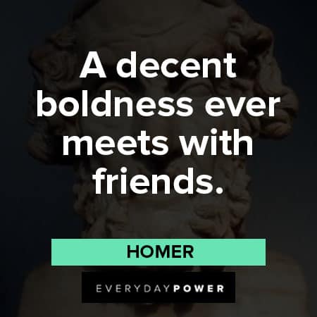 Homer quotes about decent boldness eever meets with friends