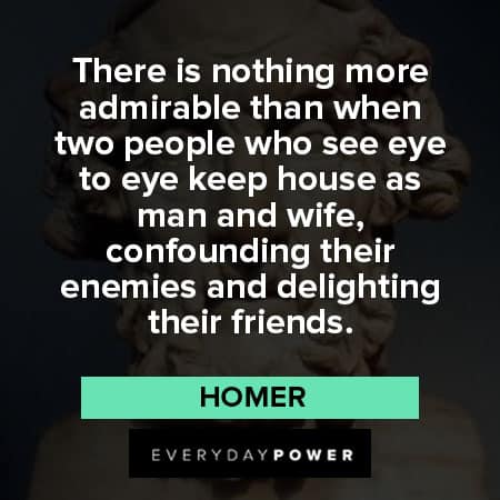 Homer quotes about there is nothing more admirable