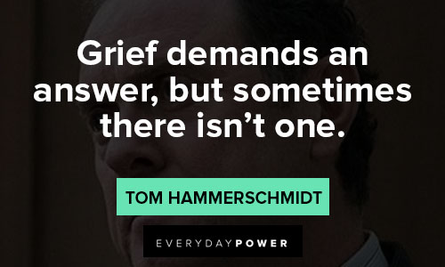 House of Cards quotes about grief demands an answer, but sometimes there isn’t one