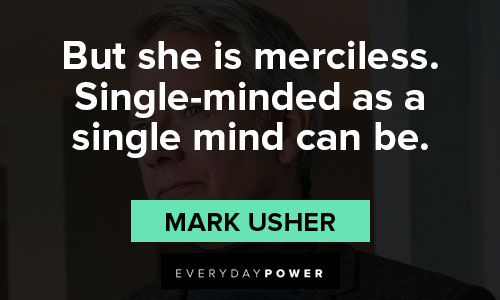 House of Cards quotes about but she is merciless. Single-minded as a single mind can be