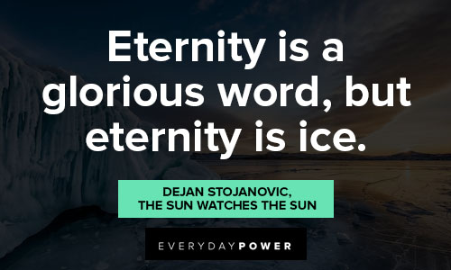 ice quotes about eternity is a glorious word, but eternity is ice