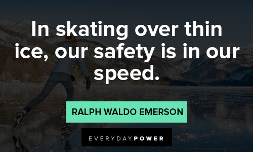 ice quotes about in skating over thin ice, our safety is in our speed