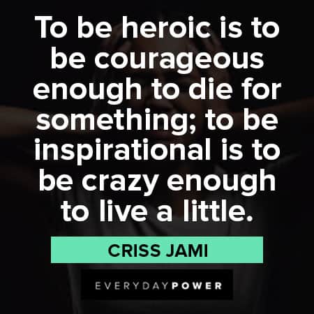 insanity quotes about to be heroic is to be courageous