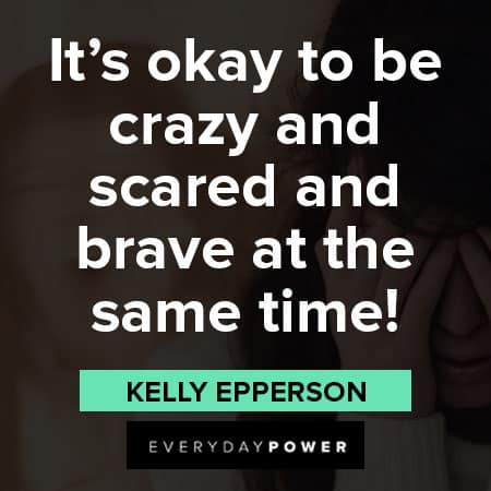 insanity quotes about it's okay to be crazy and scared and brave at the same time