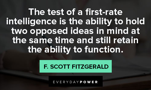 intelligence quotes about the test of a first-rate intelligence is the ability to hold two opposed ideas in mind at the same time and still retain the ability to function