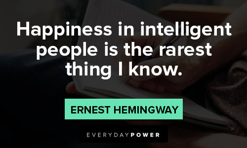 intelligence quotes about happiness in intelligent people is the rarest thing I know
