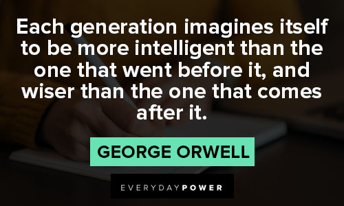 intelligence quotes about each generation imagines itself to be more intelligent than the one that went before it