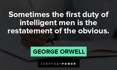 intelligence quotes about sometimes the first duty of intelligent men is the restatement of the obvious