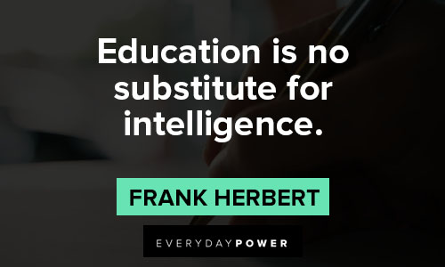 intelligence quotes about education is no substitute for intelligence