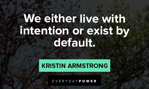 intention quotes about we wither live with intention or exist by default