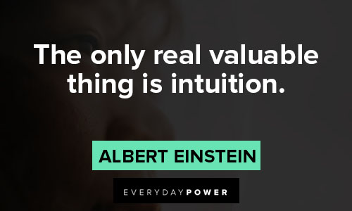 intuition quotes about the only real valuable thing is intuition