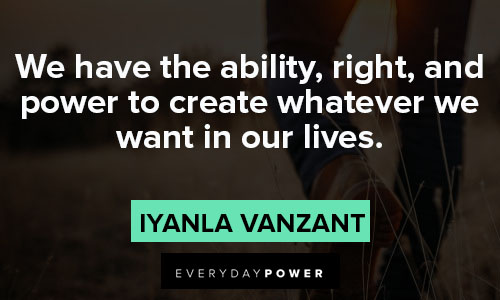 Iyanla Vanzant quotes about we have the ability, right, and power to create whatever we want in our lives
