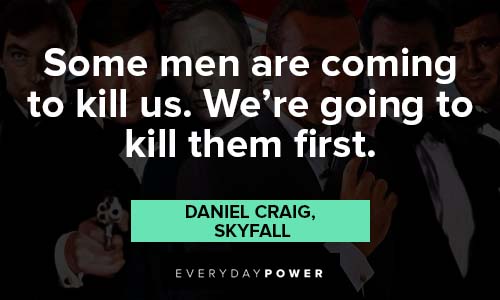 James Bond quotes about some men are coming to kill us