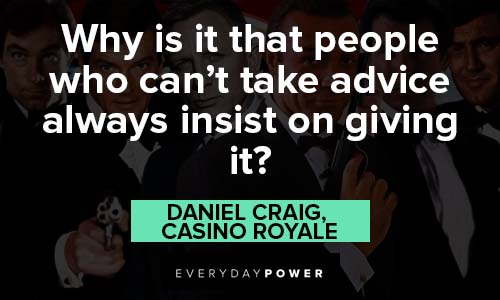 James Bond quotes about why is it that people who can't take adive always insist on giving it