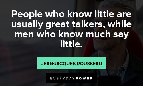 Jean-Jacques Rousseau quotes about people who know little are usually great talkers