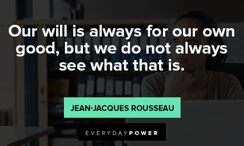 Jean-Jacques Rousseau quotes about our will is always for our own good