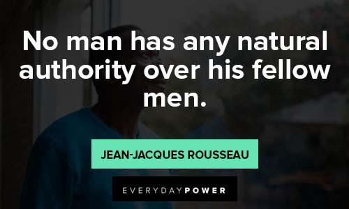 Jean-Jacques Rousseau quotes about no man has any natural authority over his fellow men