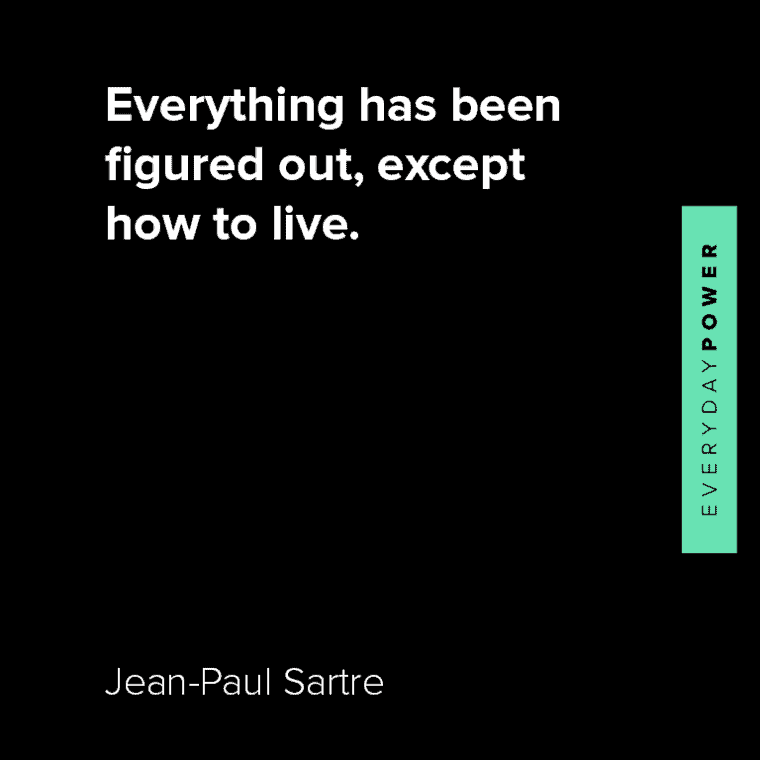 Jean-Paul Sartre quotes about everything has been figured out, except how to live