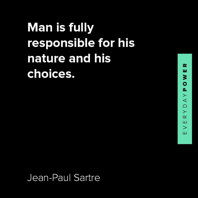 Jean-Paul Sartre quotes about man is fully responsible for his nature and his choices