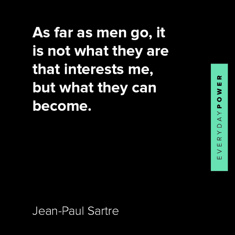 Jean-Paul Sartre quotes about as far as men go, it is not what they are that interests me, but what they can become