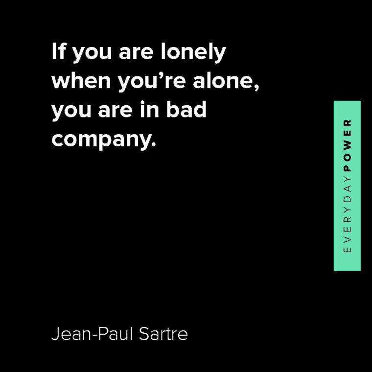 Jean-Paul Sartre quotes about if you are lonely when you’re alone, you are in bad company