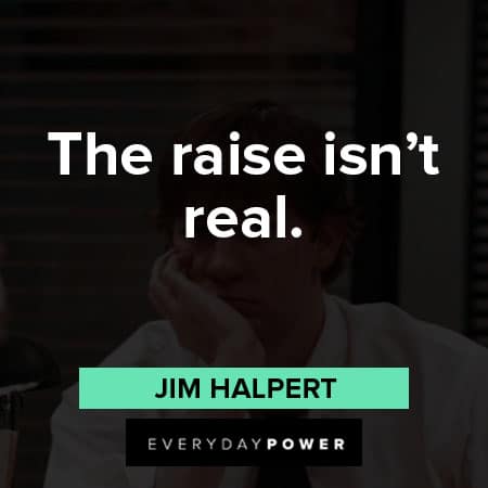 Jim Halpert quotes about the raise isn't real