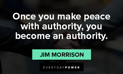 Jim Morrison quotes about once you make peace with authority, you become an authority