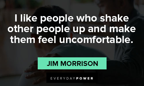 Jim Morrison quotes about feeling uncomfortable