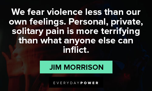 Jim Morrison quotes about fear violence less than our own feelings