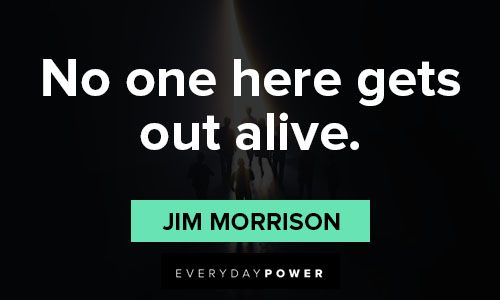 Jim Morrison quotes about no one here gets out alive