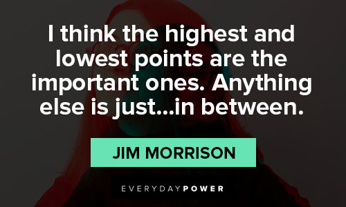 Jim Morrison quotes about the highest and lowest points are the important ones
