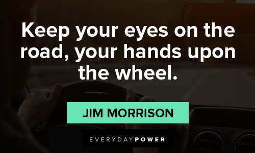 Jim Morrison quotes on keep your eyes on the road, your hands upon the wheel