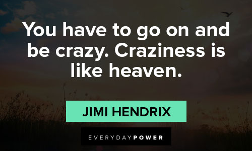 jimi hendrix quotes to go on be crazy