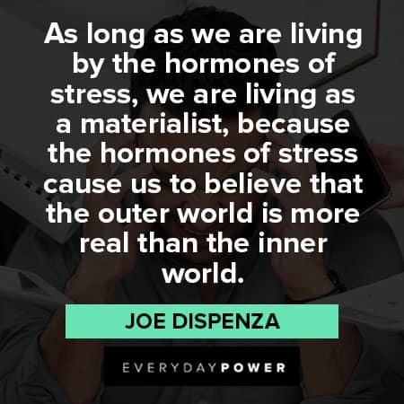 Joe Dispenza quotes about living by the hormones of stress