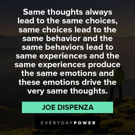 Joe Dispenza quotes about same thoughts always lead to the same choices