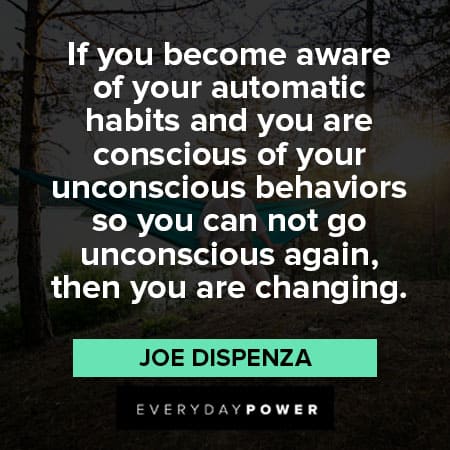 Joe Dispenza quotes about aware of your automatic habits