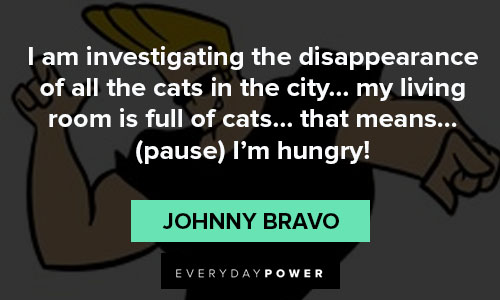 Johnny Bravo quotes on hungry