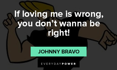 Johnny Bravo quotes about love