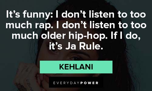 Kehlani quotes on don't listen to too much rap