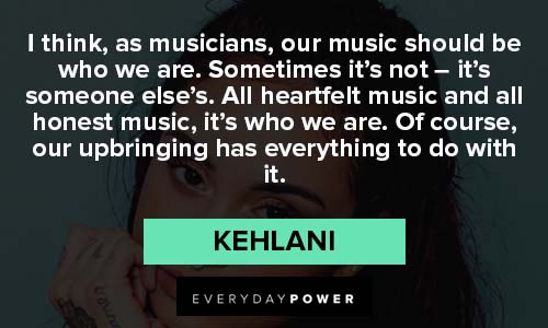 Kehlani quotes about musicians